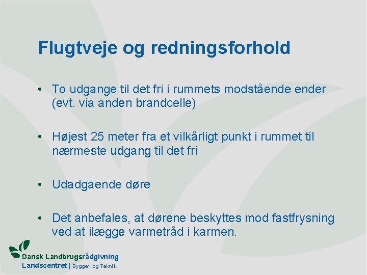 Flugtveje og redningsforhold • To udgange til det fri i rummets modståender (evt. via