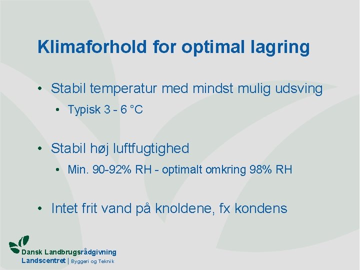 Klimaforhold for optimal lagring • Stabil temperatur med mindst mulig udsving • Typisk 3