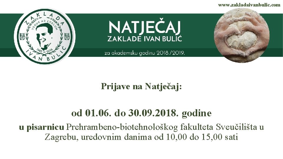 www. zakladaivanbulic. com Prijave na Natječaj: od 01. 06. do 30. 09. 2018. godine