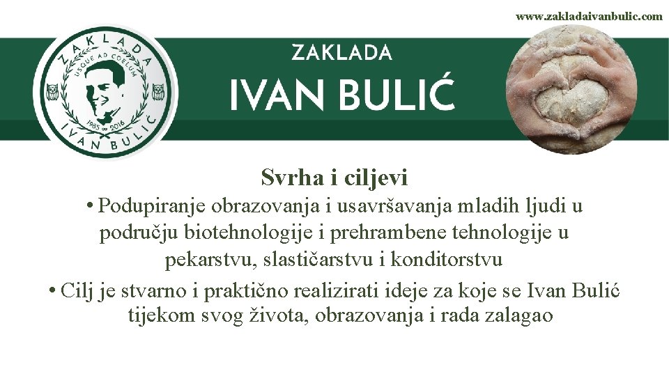 www. zakladaivanbulic. com Svrha i ciljevi • Podupiranje obrazovanja i usavršavanja mladih ljudi u