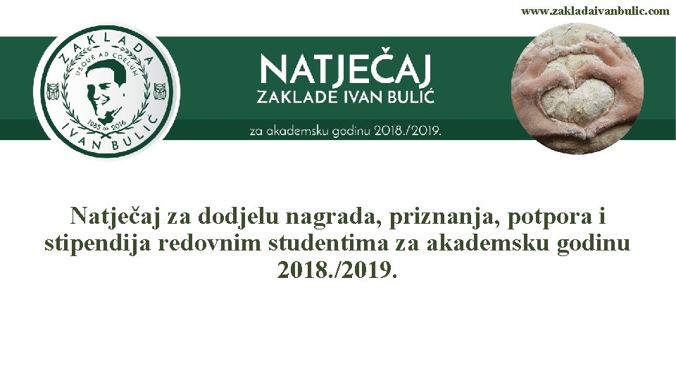 www. zakladaivanbulic. com Natječaj za dodjelu nagrada, priznanja, potpora i stipendija redovnim studentima za