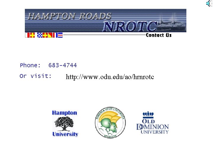 Phone: 683 -4744 Or visit: http: //www. odu. edu/ao/hrnrotc 
