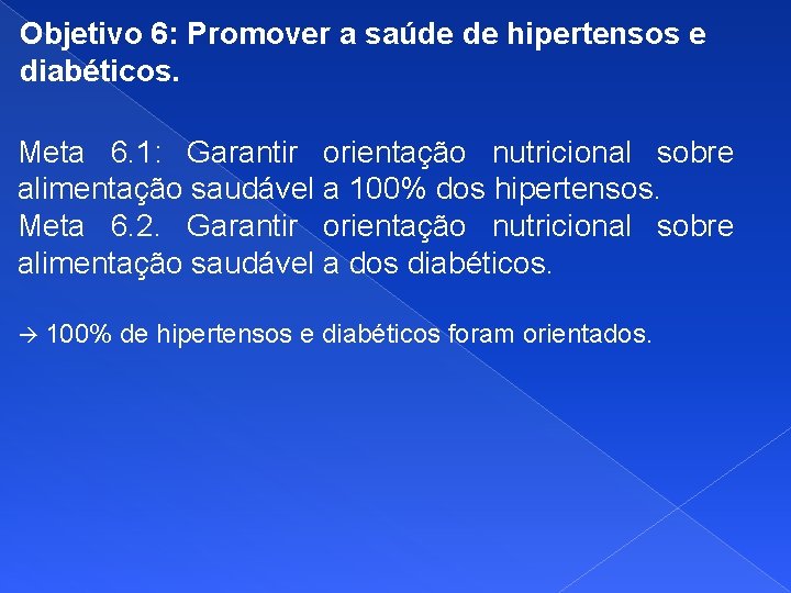 Objetivo 6: Promover a saúde de hipertensos e diabéticos. Meta 6. 1: Garantir orientação
