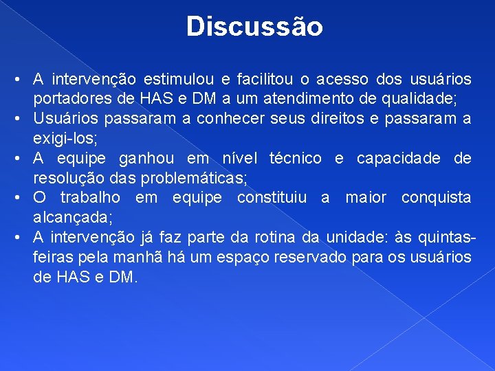 Discussão • A intervenção estimulou e facilitou o acesso dos usuários portadores de HAS