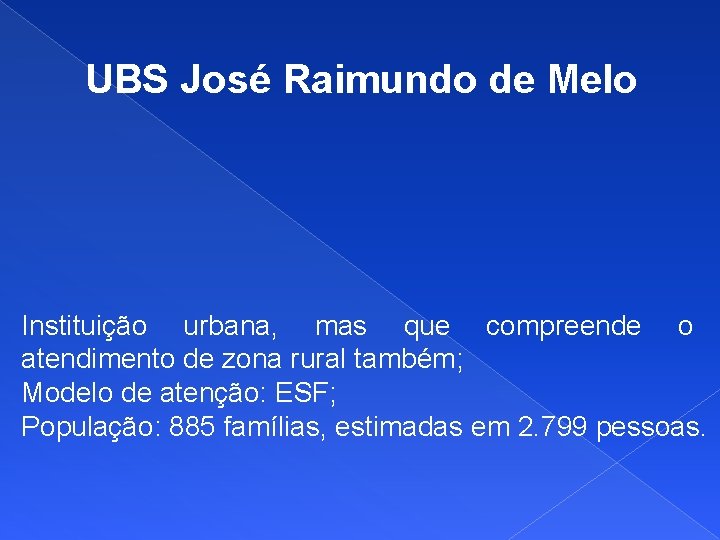 UBS José Raimundo de Melo Instituição urbana, mas que compreende o atendimento de zona
