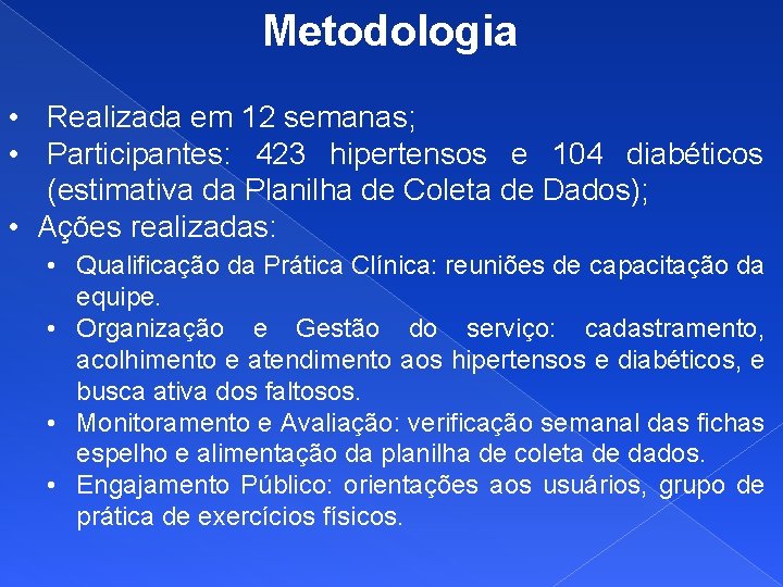 Metodologia • Realizada em 12 semanas; • Participantes: 423 hipertensos e 104 diabéticos (estimativa