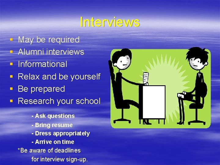 Interviews § § § May be required Alumni interviews Informational Relax and be yourself