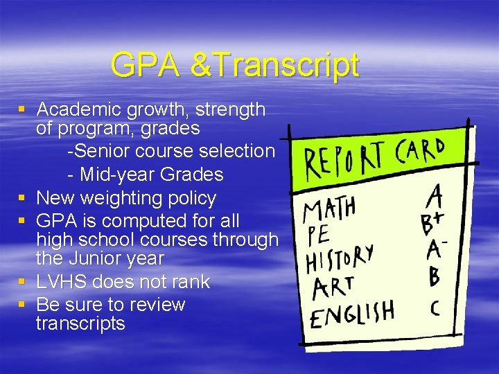 GPA &Transcript § Academic growth, strength of program, grades -Senior course selection - Mid-year