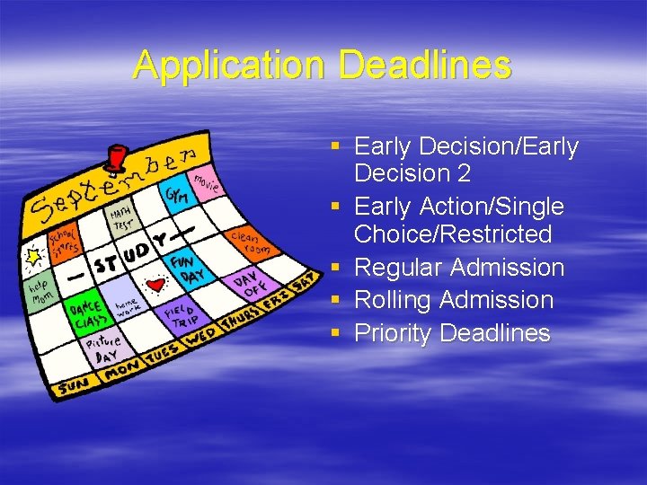 Application Deadlines § Early Decision/Early Decision 2 § Early Action/Single Choice/Restricted § Regular Admission