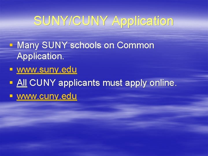 SUNY/CUNY Application § Many SUNY schools on Common Application. § www. suny. edu §