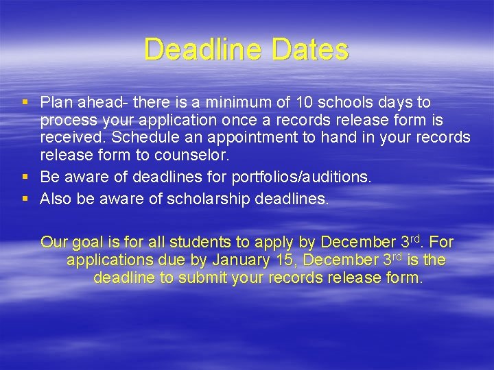 Deadline Dates § Plan ahead- there is a minimum of 10 schools days to
