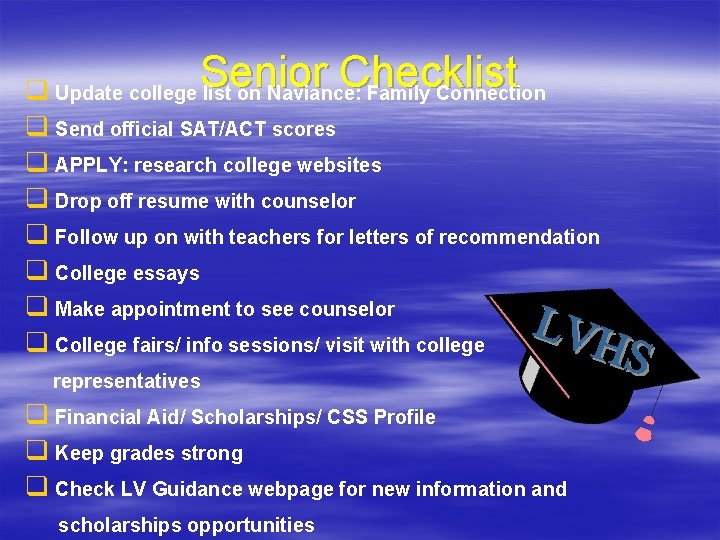 Senior Checklist q Update college list on Naviance: Family Connection q Send official SAT/ACT