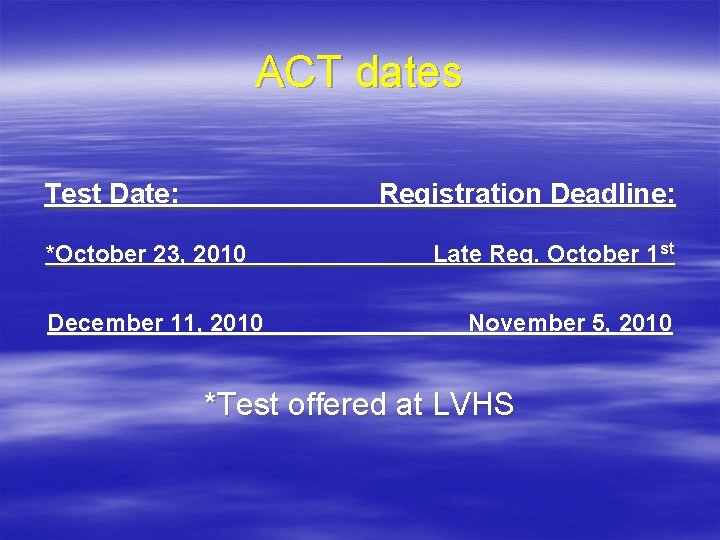 ACT dates Test Date: Registration Deadline: *October 23, 2010 December 11, 2010 Late Reg.