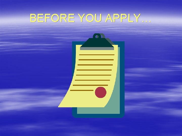 BEFORE YOU APPLY… 