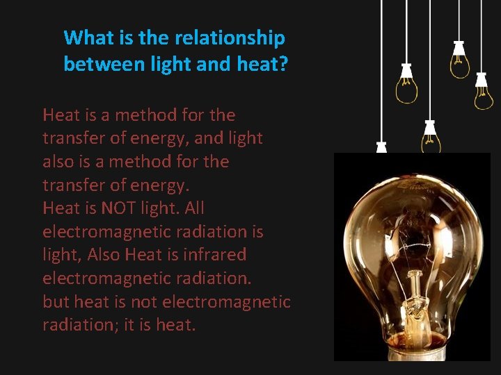 What is the relationship between light and heat? Heat is a method for the