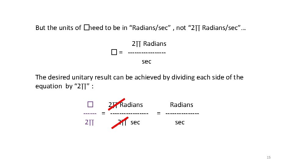 But the units of �need to be in “Radians/sec” , not “ 2∏ Radians/sec”…