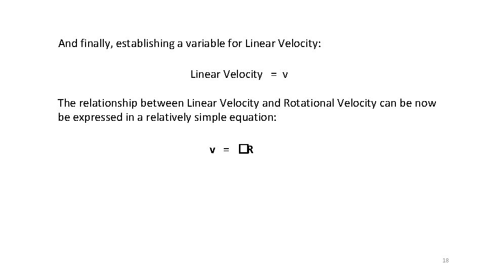 And finally, establishing a variable for Linear Velocity: Linear Velocity = v The relationship