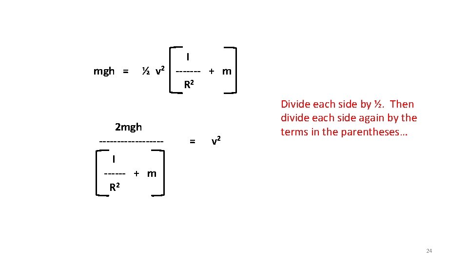 mgh = ½ v 2 2 mgh --------- I ------- + m R 2