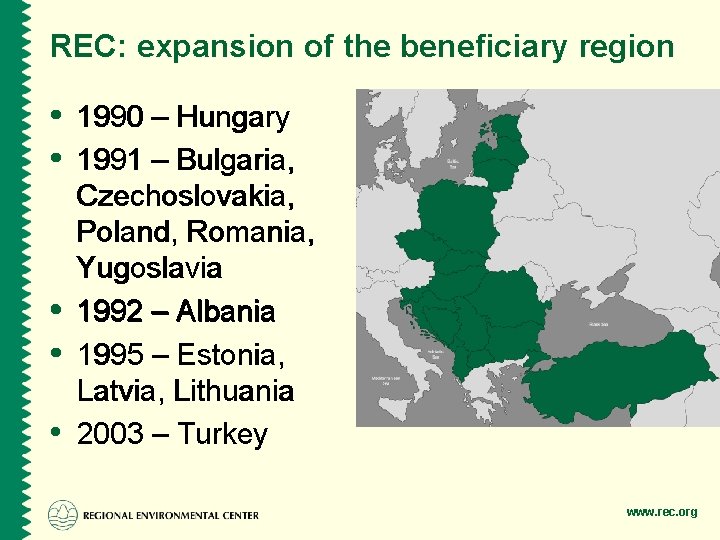 REC: expansion of the beneficiary region • 1990 – Hungary • 1991 – Bulgaria,