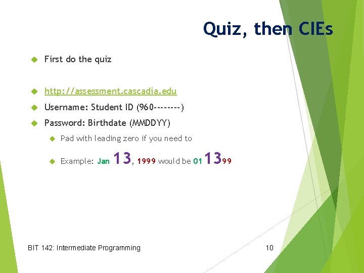 Quiz, then CIEs First do the quiz http: //assessment. cascadia. edu Username: Student ID