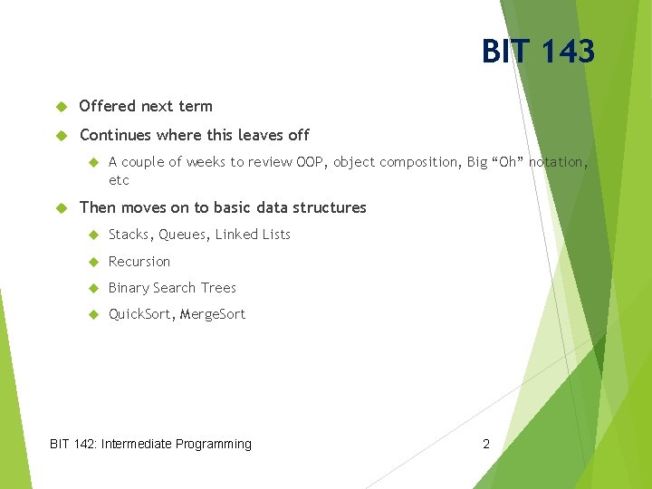 BIT 143 Offered next term Continues where this leaves off A couple of weeks