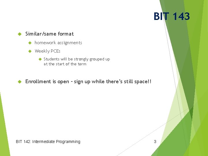 BIT 143 Similar/same format homework assignments Weekly PCEs Students will be strongly grouped up