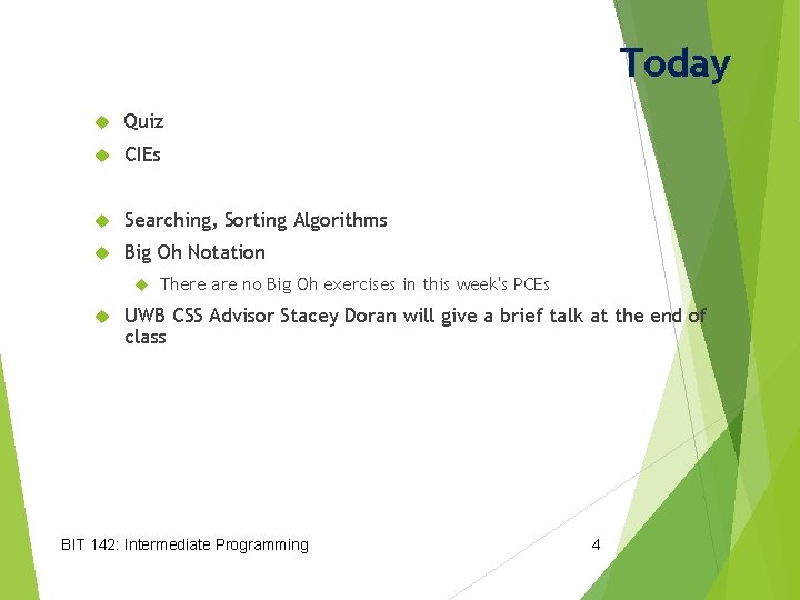Today Quiz CIEs Searching, Sorting Algorithms Big Oh Notation There are no Big Oh