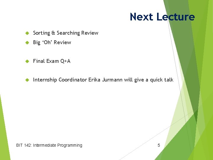 Next Lecture Sorting & Searching Review Big ‘Oh’ Review Final Exam Q+A Internship Coordinator