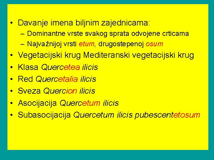  • Davanje imena biljnim zajednicama: – Dominantne vrste svakog sprata odvojene crticama –