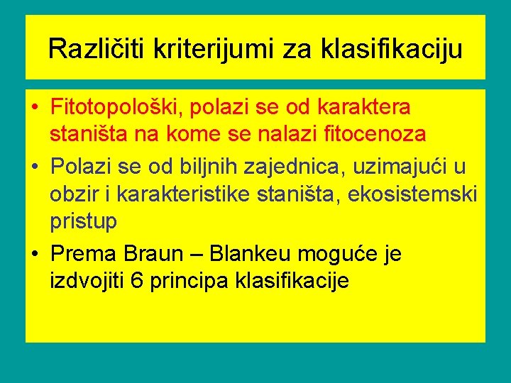 Različiti kriterijumi za klasifikaciju • Fitotopološki, polazi se od karaktera staništa na kome se