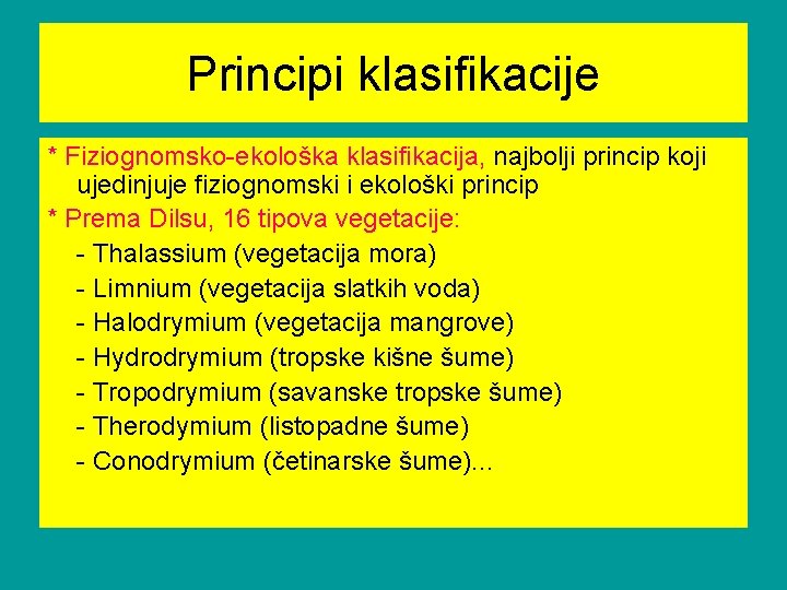 Principi klasifikacije * Fiziognomsko-ekološka klasifikacija, najbolji princip koji ujedinjuje fiziognomski i ekološki princip *