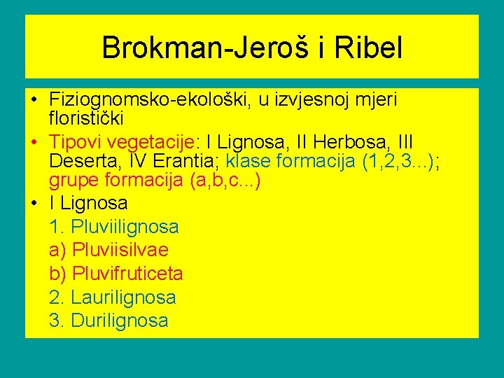 Brokman-Jeroš i Ribel • Fiziognomsko-ekološki, u izvjesnoj mjeri floristički • Tipovi vegetacije: I Lignosa,