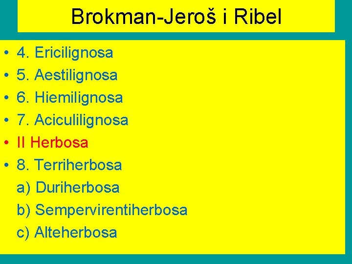 Brokman-Jeroš i Ribel • • • 4. Ericilignosa 5. Aestilignosa 6. Hiemilignosa 7. Aciculilignosa