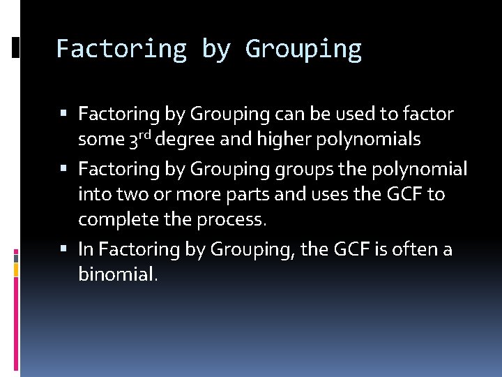 Factoring by Grouping can be used to factor some 3 rd degree and higher