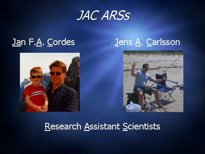 JAC ARSs Jan F. A. Cordes Jens A. Carlsson Research Assistant Scientists 