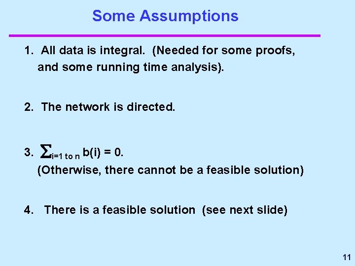Some Assumptions 1. All data is integral. (Needed for some proofs, and some running
