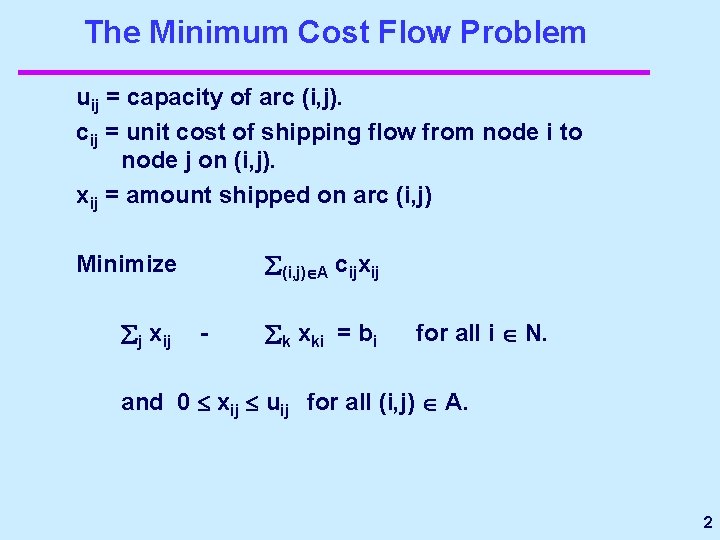 The Minimum Cost Flow Problem uij = capacity of arc (i, j). cij =