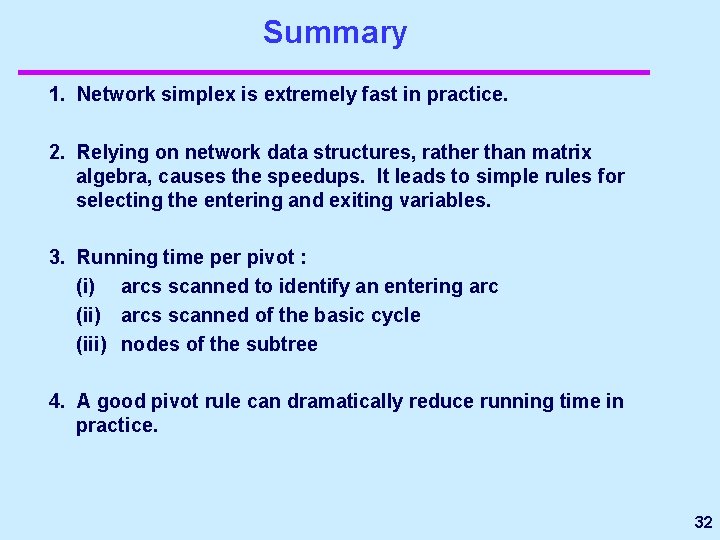 Summary 1. Network simplex is extremely fast in practice. 2. Relying on network data