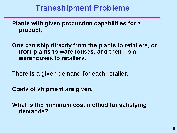 Transshipment Problems Plants with given production capabilities for a product. One can ship directly