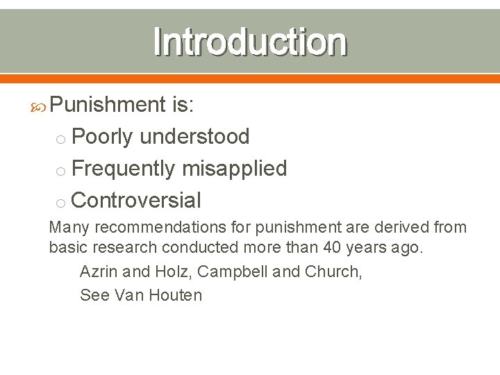 Introduction Punishment is: o Poorly understood o Frequently misapplied o Controversial Many recommendations for