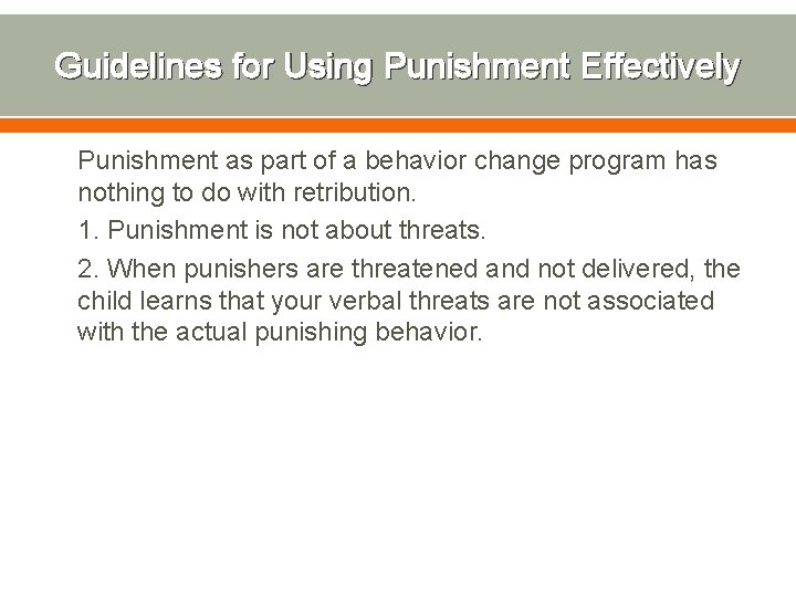 Guidelines for Using Punishment Effectively Punishment as part of a behavior change program has