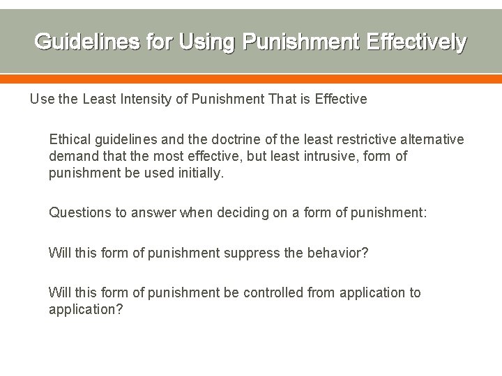 Guidelines for Using Punishment Effectively Use the Least Intensity of Punishment That is Effective