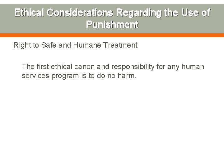 Ethical Considerations Regarding the Use of Punishment Right to Safe and Humane Treatment The
