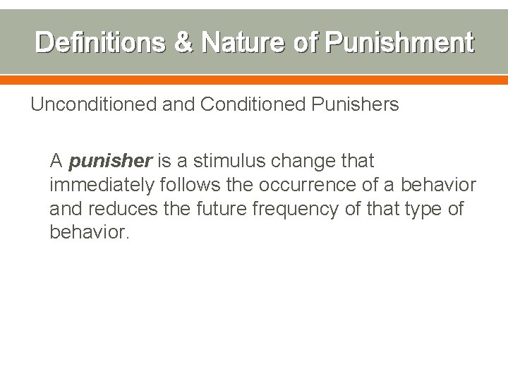 Definitions & Nature of Punishment Unconditioned and Conditioned Punishers A punisher is a stimulus