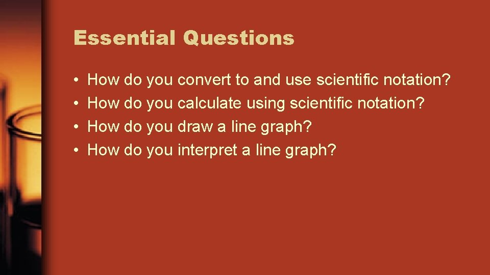 Essential Questions • • How do you convert to and use scientific notation? How
