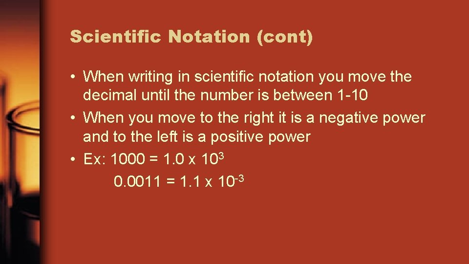 Scientific Notation (cont) • When writing in scientific notation you move the decimal until