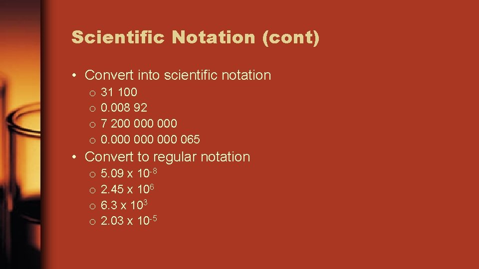 Scientific Notation (cont) • Convert into scientific notation o o 31 100 0. 008