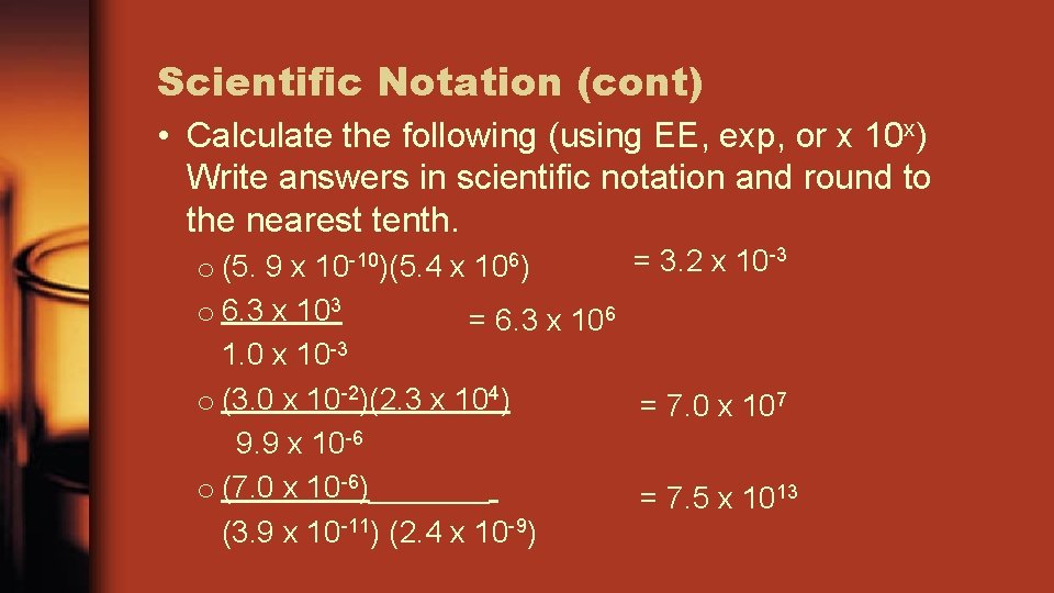 Scientific Notation (cont) • Calculate the following (using EE, exp, or x 10 x)
