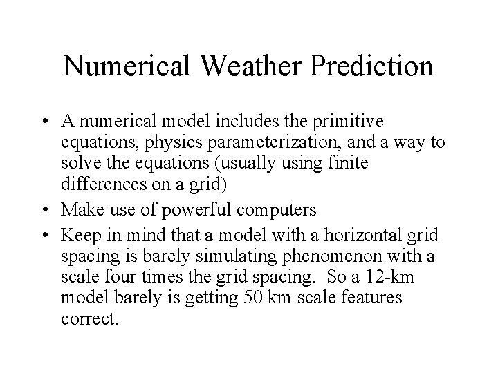 Numerical Weather Prediction • A numerical model includes the primitive equations, physics parameterization, and