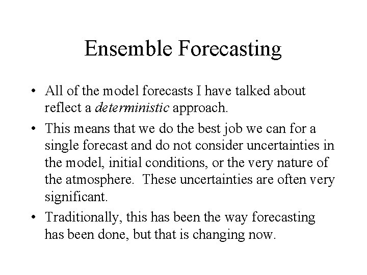 Ensemble Forecasting • All of the model forecasts I have talked about reflect a